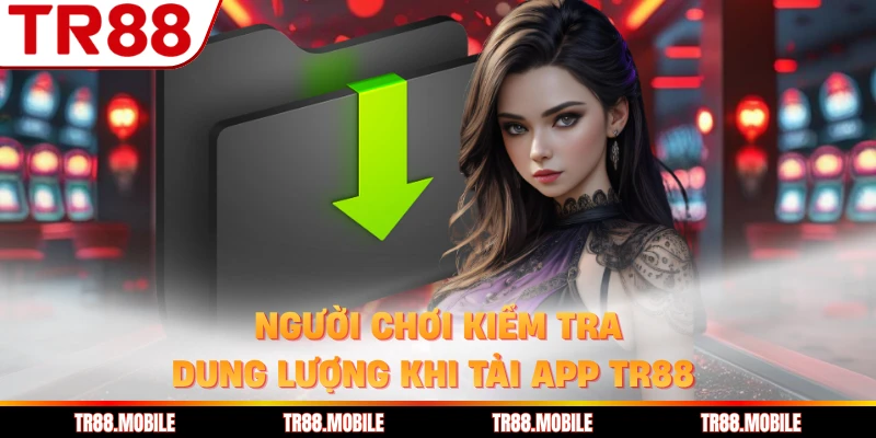 Người chơi kiểm tra dung lượng khi tải app TR88